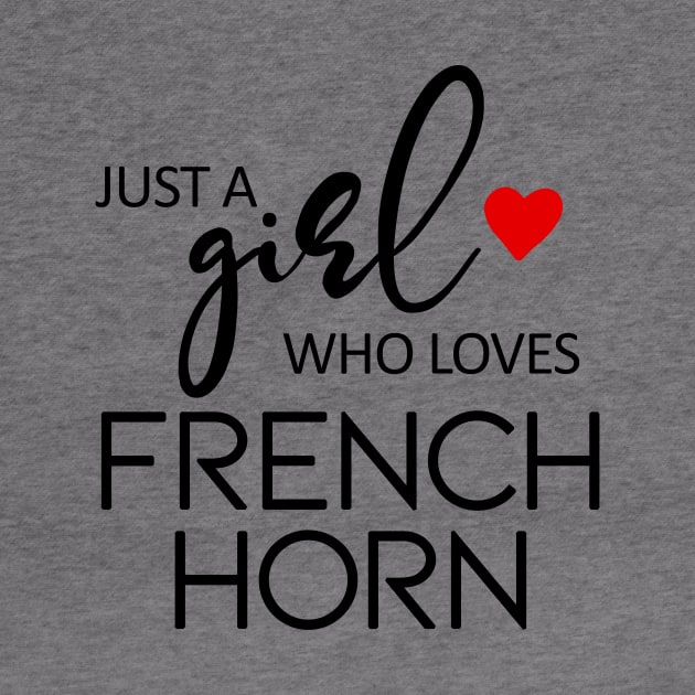 Just A Girl Who Loves French Horn - Music French Horn by teebest